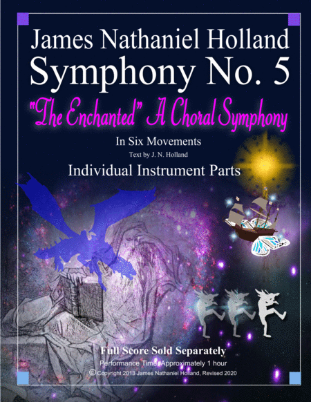 Symphony No. 5 "The Enchanted" A Choral Symphony INDIVIDUAL INSTRUMENT PARTS by James Nathaniel Holland Full Orchestra