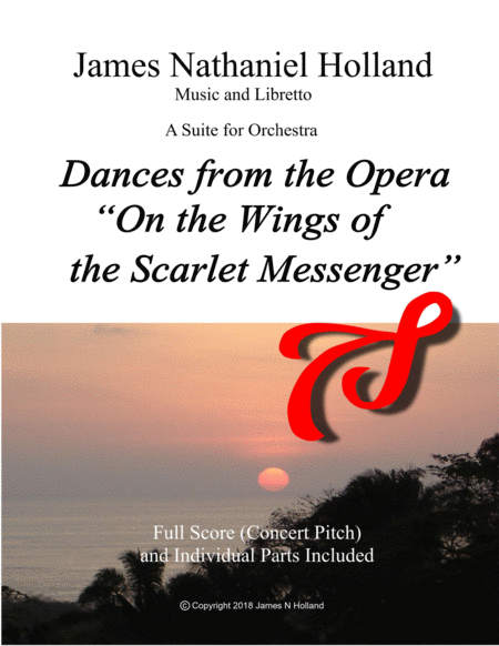 Dances from the Opera "On the Wings of the Scarlet Messenger" Suite for Orchestra by James Nathaniel Holland Full Orchestra