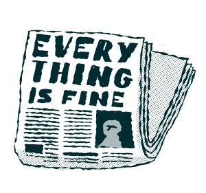 Newspaper with headline Everything Is Fine