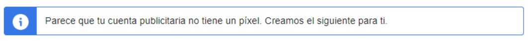 Aviso con el texto "Parece que tu cuenta publicitaria no tiene un píxel. Creamos el siguiente para ti".