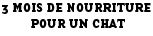 3 mois de nourriture pour un chat