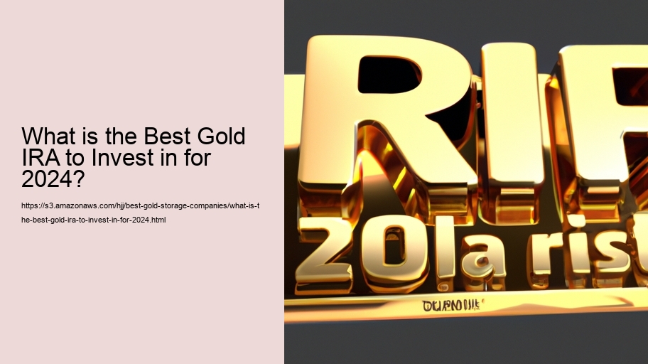 What is the Best Gold IRA to Invest in for 2024?  What is the Best Gold IRA to Invest in for 2024?