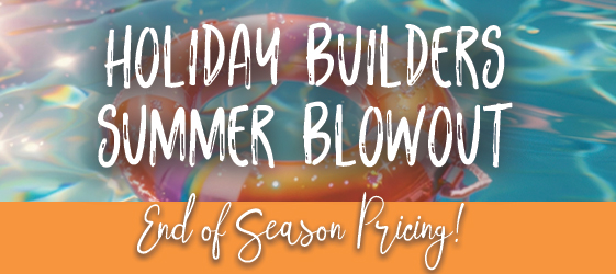 Summer Blowout Holiday Builders