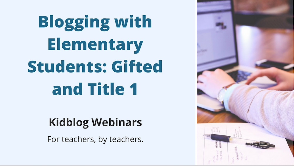 Webinar: Blogging with Elementary Students – Gifted and Title 1 Webinar: Blogging with Elementary Students – Gifted and Title 1