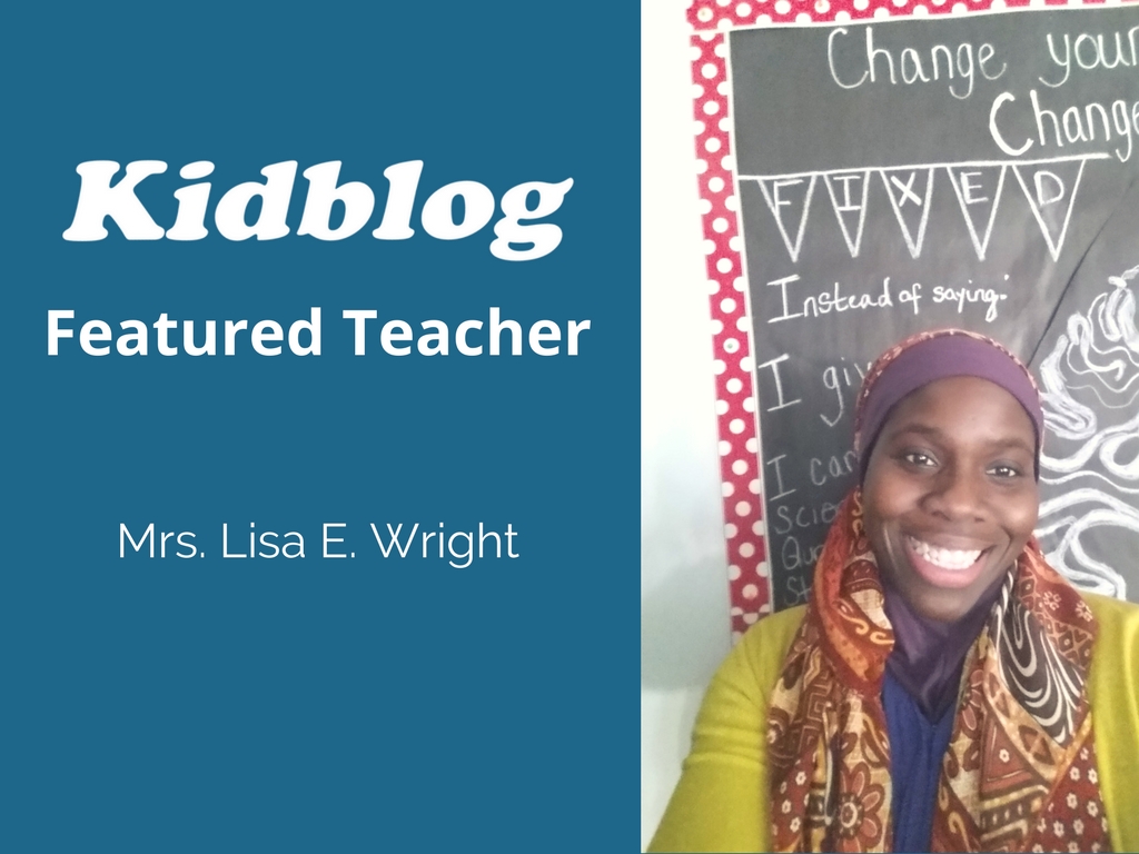 Kidblog Spotlight On Mrs. Lisa E. Wright Kidblog Spotlight On Mrs. Lisa E. Wright