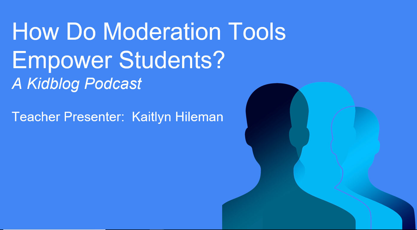 Kidblog Podcast: How do moderation tools empower students? Kidblog Podcast: How do moderation tools empower students?