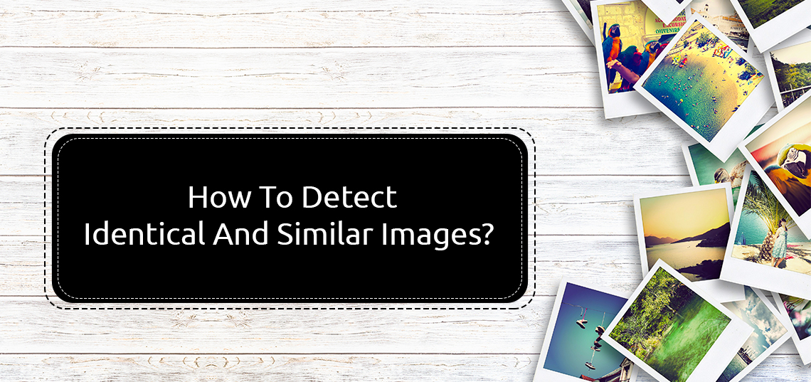 How To Detect Identical And Similar Images?