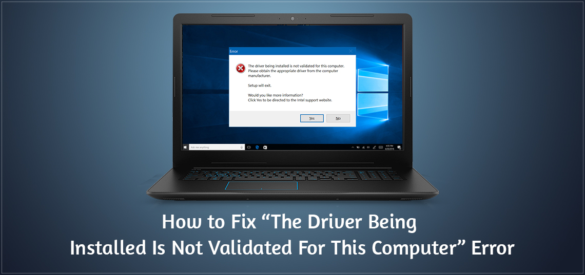 how-to-fix-the-driver-being-installed-is-not-validated-for-this-computer-error