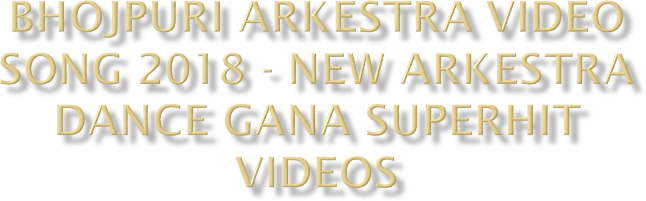 Ppt Bhojpuri Arkestra Video Song 2018 New Arkestra Dance Gana Superhit Videos Powerpoint Presentation Free To Download Id 8b2168 Odrjo powershow com