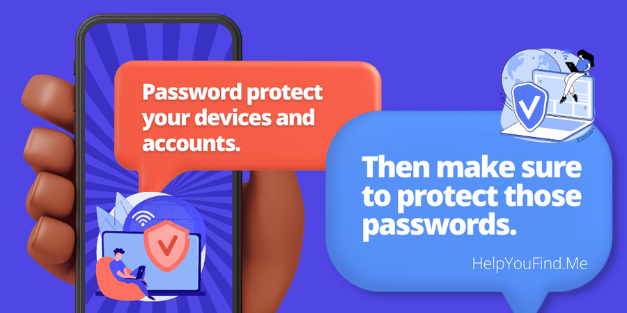 Password protect your devices and accounts, then protect tho