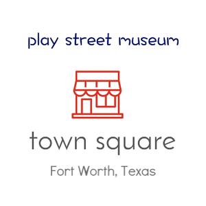 Play Street Museum - Fort Worth