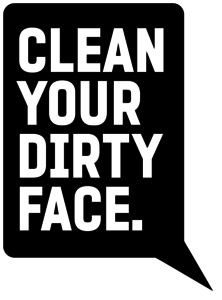 Clean Your Dirty Face