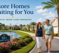 More Homes Waiting for You — Florida 55+ Resort Living Communities