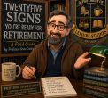 Twenty-Five Signs You're Ready for Retirement: A Field Guide by Professor Stone Oakley