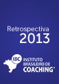 Retrospectiva Instituto Brasileiro de Coaching – IBC 2013