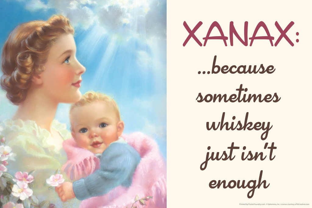 Xanax Because Sometimes Whiskey Just Isnt Enough Humor Poster 18x12