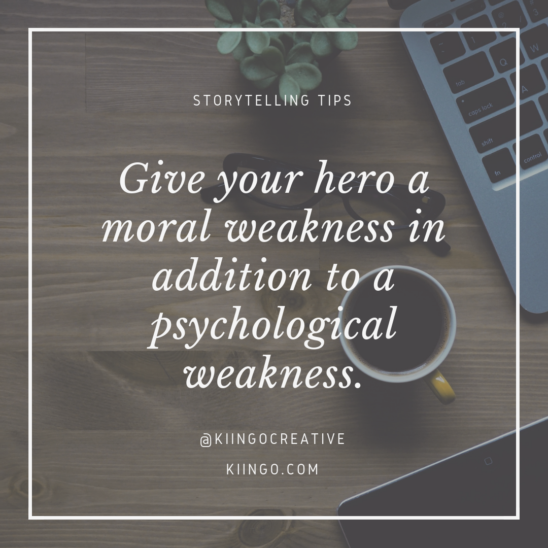 Give Your Hero a Moral Weakness In Addition to a Psychological Weakness -  Kiingo
