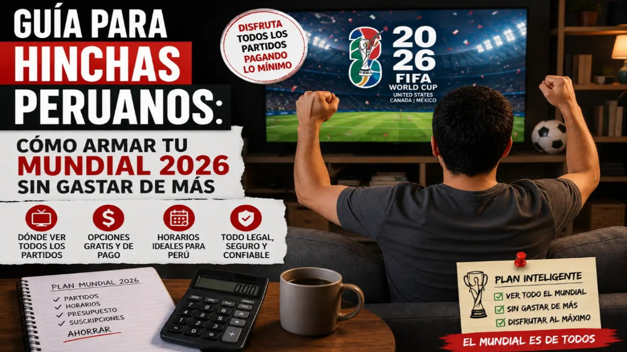 Guía para hinchas peruanos: cómo armar tu Mundial 2026 sin gastar de más