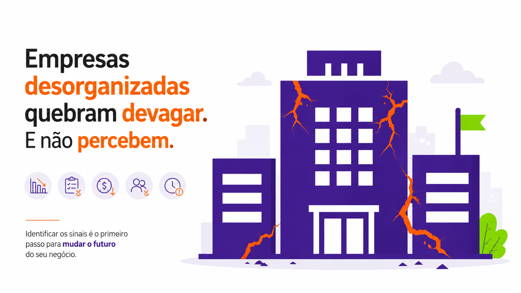 Empresas desorganizadas quebram devagar. E não percebem.