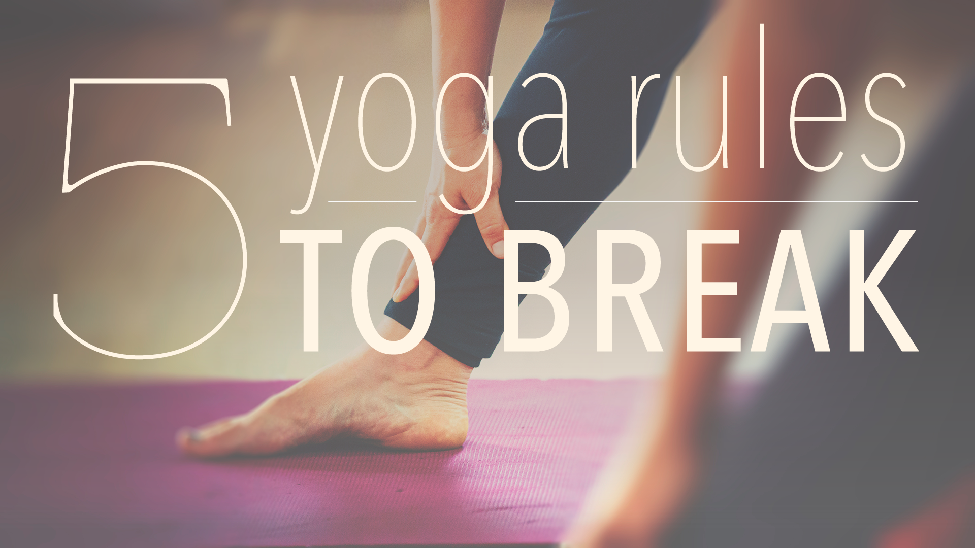 5 Yoga Rules to Break Yoga International