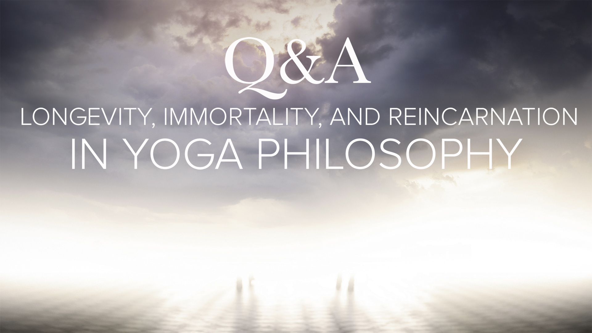 Q A Longevity Immortality And Reincarnation In Yoga Philosophy
