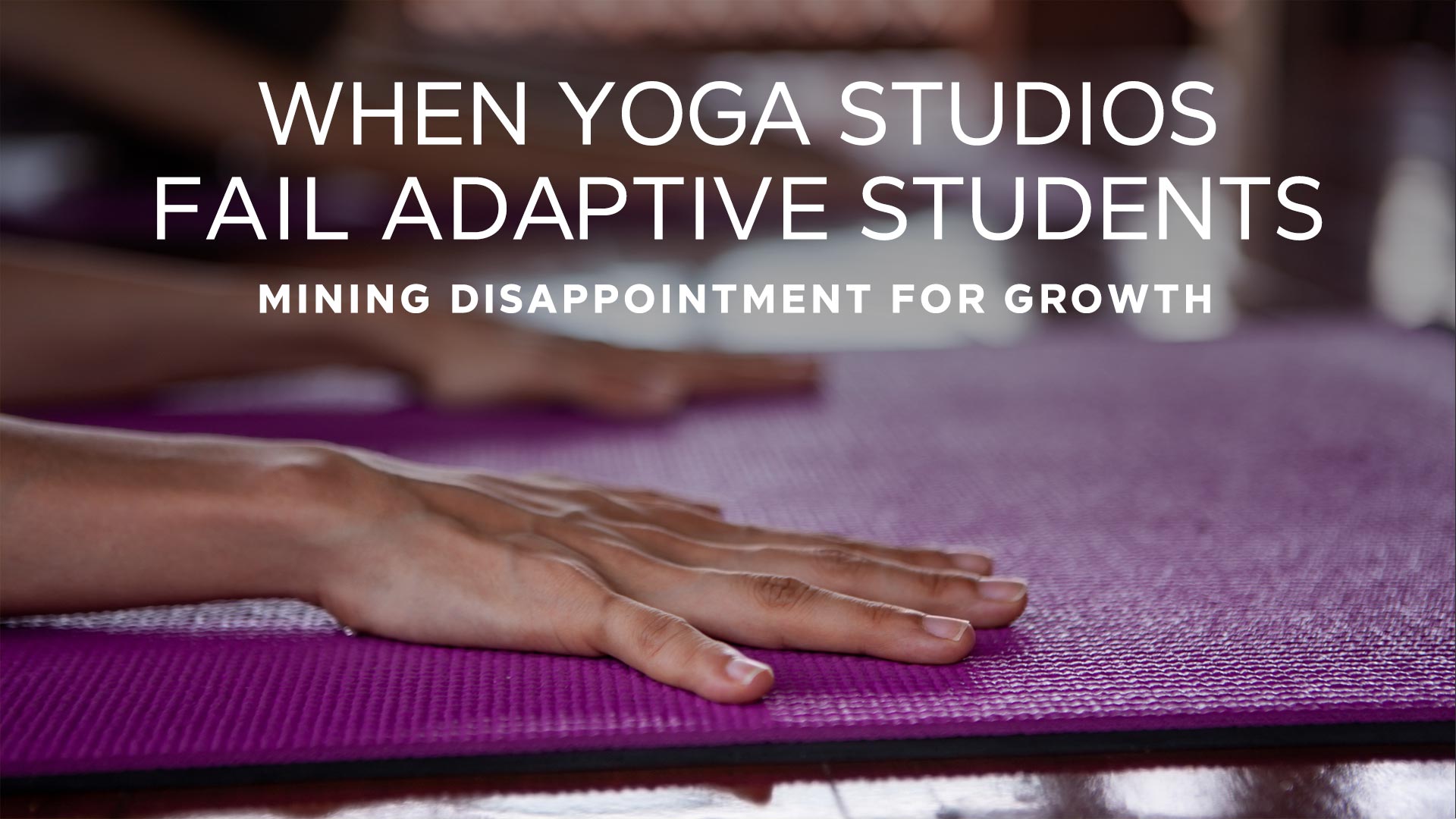 When Yoga Studios Fail Adaptive Students