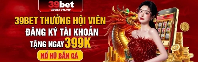 39BET ✅ Link Trang Chủ Chính Thức 39BET.COM | Tham Gia +399K