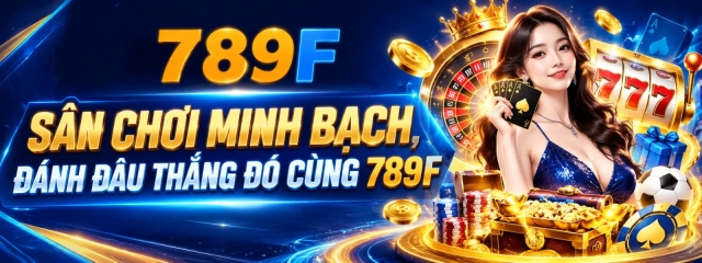 789F - Khám Phá Casino Sôi Động Cùng Nhiều Ưu Đãi Đáng Chú Ý