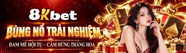 8KBET - Chinh Phục Sảnh Game Đẳng Cấp Với Muôn Vàn Lựa Chọn Cá Cược