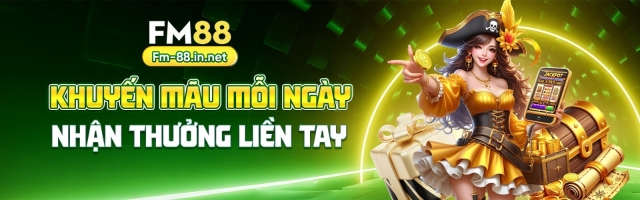 FM88 - Săn Kèo Cực Chất, Rinh Thưởng Cực Nhanh