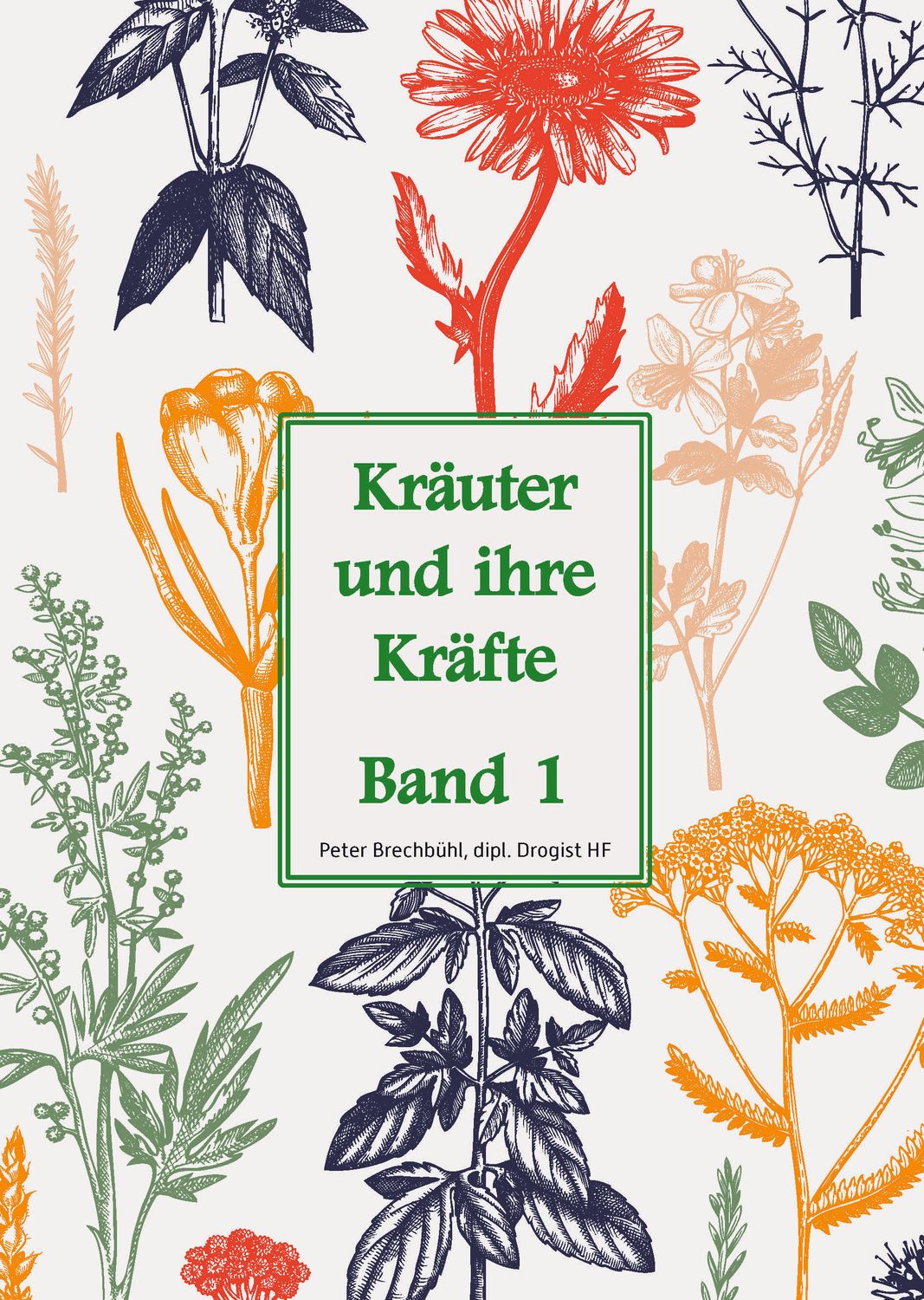 Kräuter und ihre Kräfte Band 1