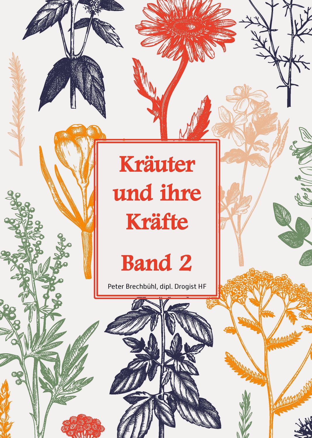 Kräuter und ihre Kräfte Band 2