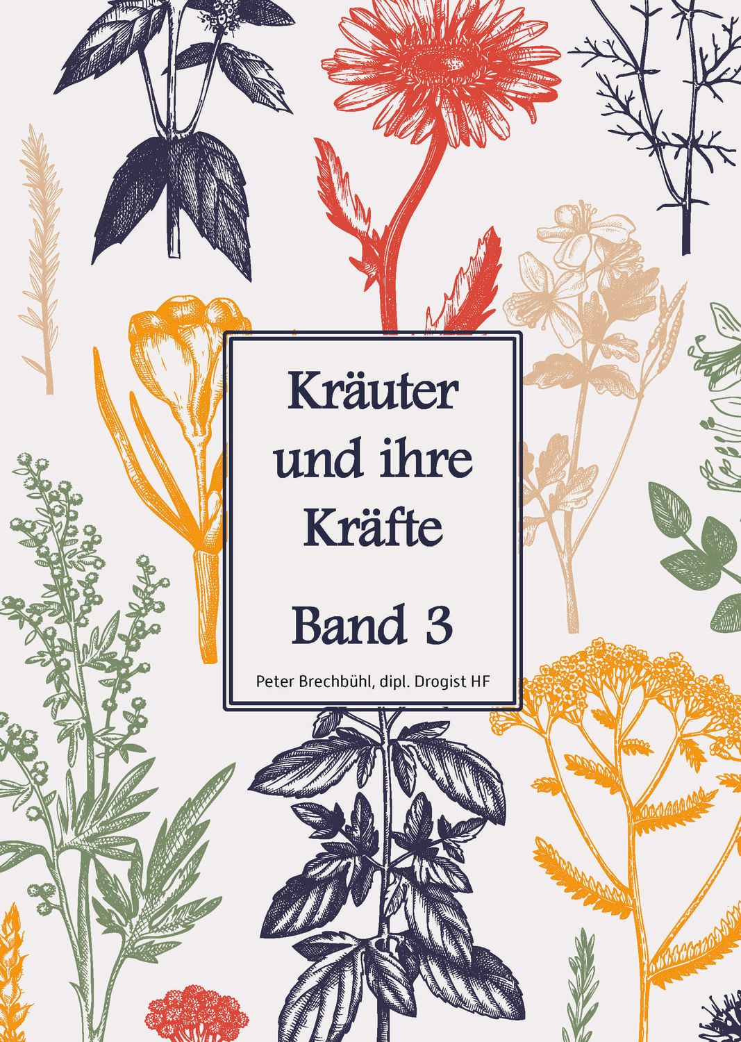 Kräuter und ihre Kräfte Band 3