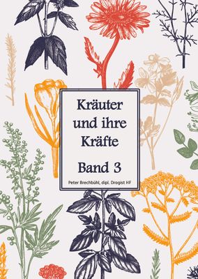 Kräuter und ihre Kräfte Band 3