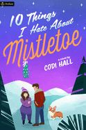 10 Things I Hate about Mistletoe  by Codi Hall