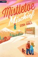 Mistletoe Mischief  by Codi Hall