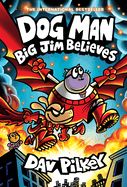 Dogman Big Jim Believes  by Dav Pilkey