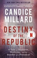 Destiny of the Republic   by Candice Millard