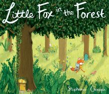 Little Fox in the Forest  by Stephanie Graegin