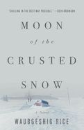 Moon of the Crusted Snow  by Waubgeshig Rice