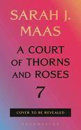 A Court of Thorns and Roses 7  by Sarah Maas  PRE-ORDER!