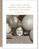 Card-If you accept a dinner invitation, you have a moral obligation to be amusing.