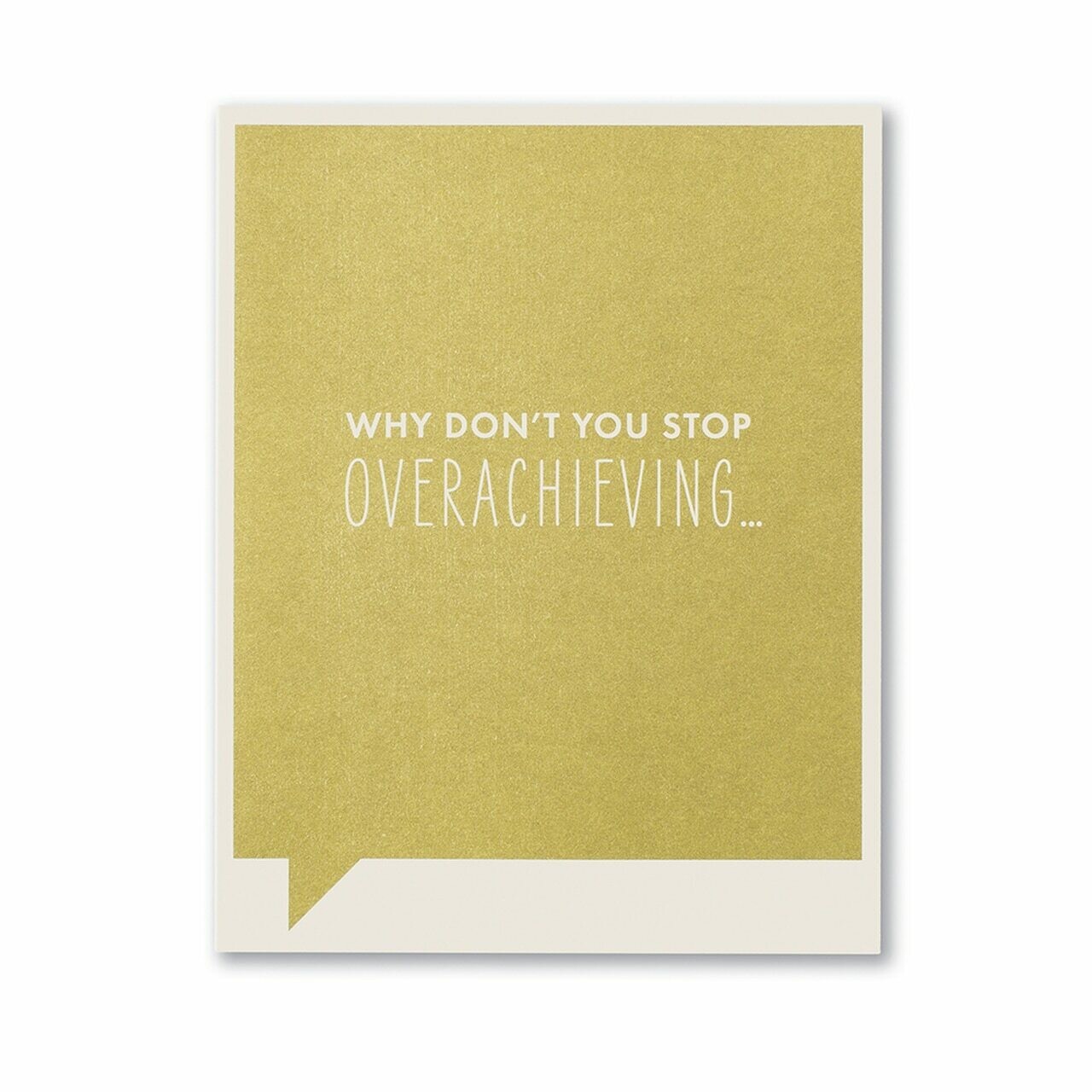 Card-Why don't you stop overachieving