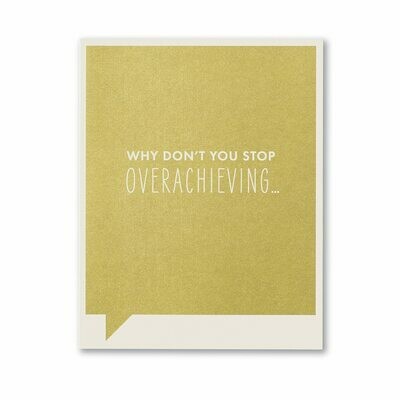 Card-Why don't you stop overachieving