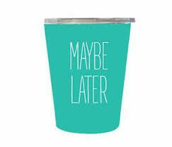 Stainless Steel Maybe Later 