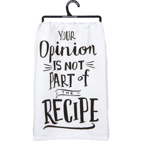 Opinion Is not The Recipe Tea Towel