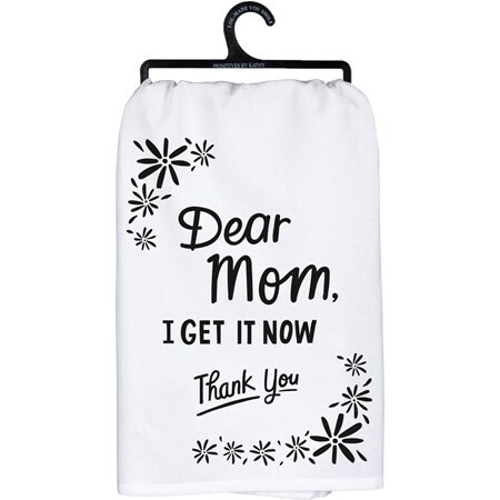 Dear Mom I Get It Now Tea Towel