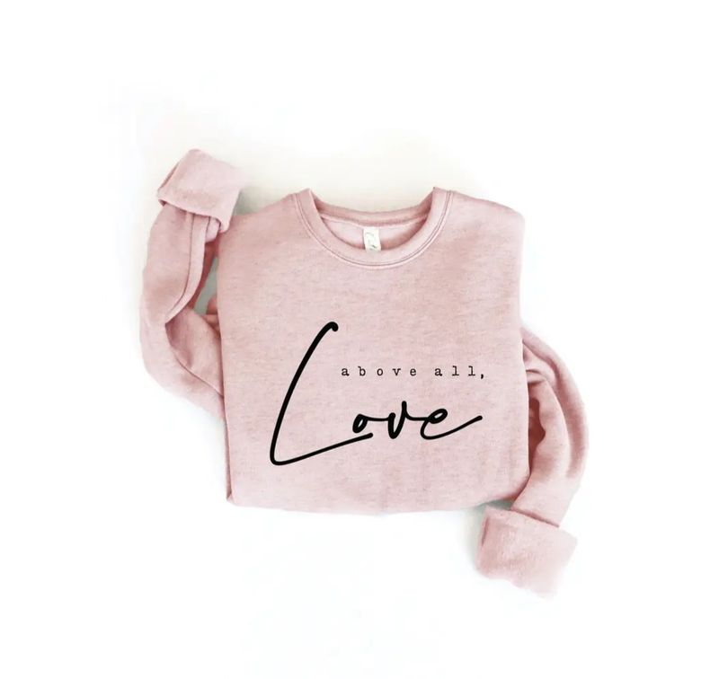 Above All, Love Sweatshirt