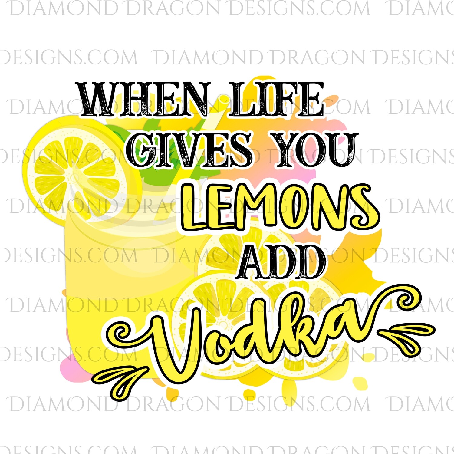 Alcohol If Life Gives You Lemons Add Vodka, Digital Image