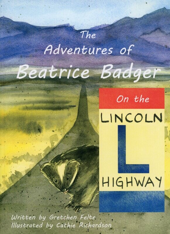 Beatrice Badger and the Lincoln Highway bt Gretche Felte illustrated by Cathie Richardson